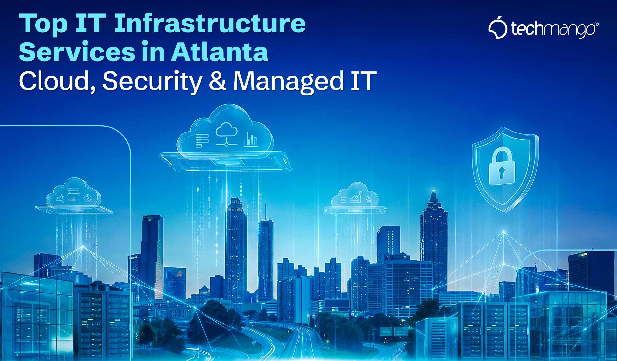 Top IT Infrastructure Services in Atlanta: Cloud, Security & Managed IT