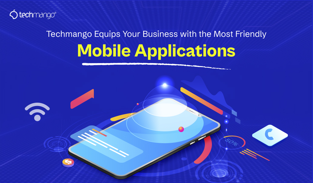 Techmango-Equips-Your-Business-with-the-Most-Friendly-Mobile-Applications