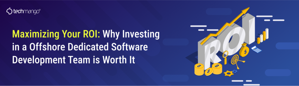 Maximizing-Your-ROI_-Why-Investing-in-a-Offshore-Dedicated-Software-Development-Team-is-Worth-It