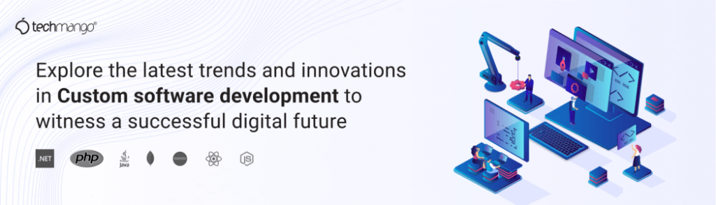Explore-the-latest-trends-and-innovations-in-Custom-software-development-to-witness-a-successful-digital-future