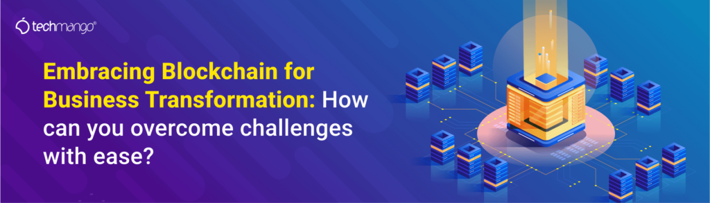  Embracing-Blockchain-for-Business-Transformation_-How-can-you-overcome-challenges-with-ease